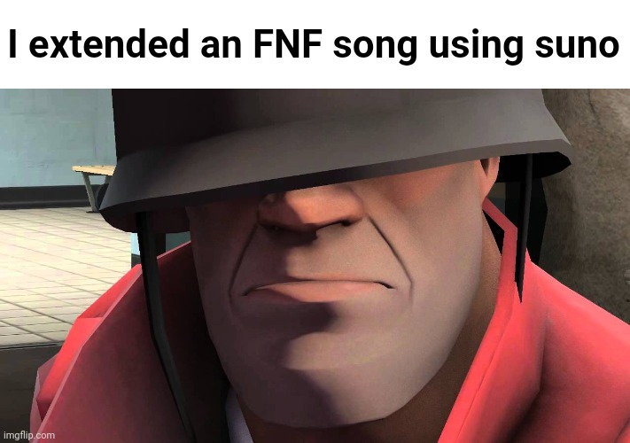 tf2 soldier | I extended an FNF song using suno | made w/ Imgflip meme maker
