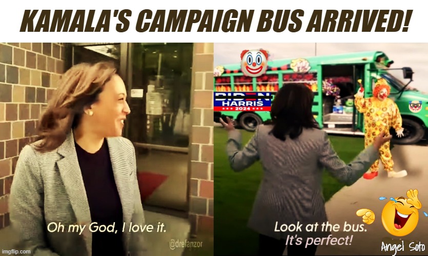 Kamala's campaign bus arrived | KAMALA'S CAMPAIGN BUS ARRIVED! Angel Soto | image tagged in kamala's campaign bus 1,kamala's campaign bus 2,kamala harris,bus,campaign,presidential election | made w/ Imgflip meme maker