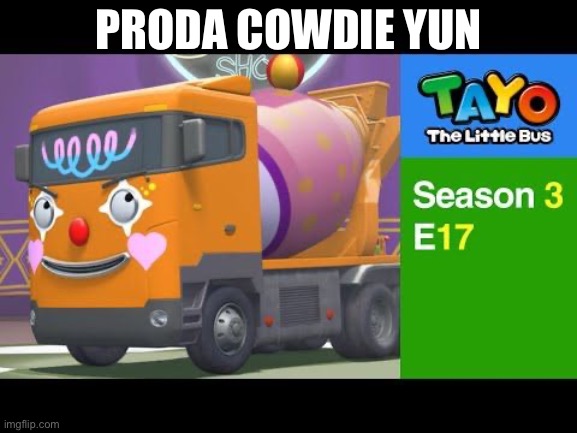 proda cowdie yun | PRODA COWDIE YUN | image tagged in proda cowdie yun | made w/ Imgflip meme maker