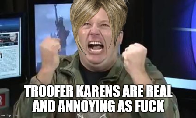 troofer karen | TROOFER KARENS ARE REAL
AND ANNOYING AS FUCK | image tagged in alex jones,troofer,karen,truther | made w/ Imgflip meme maker