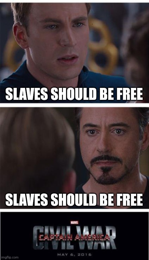 Marvel Civil War 1 | SLAVES SHOULD BE FREE; SLAVES SHOULD BE FREE | image tagged in memes,marvel civil war 1 | made w/ Imgflip meme maker