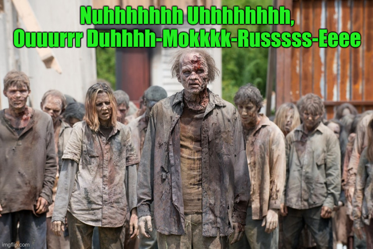 HEADing To The Polls | Nuhhhhhhh Uhhhhhhhh,  Ouuurrr Duhhhh-Mokkkk-Russsss-Eeee | image tagged in zombies,political meme,politics,funny memes,funny,demon | made w/ Imgflip meme maker