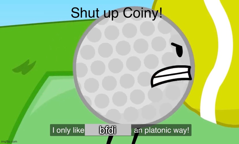 Shut up coiny | bfdi | image tagged in shut up coiny | made w/ Imgflip meme maker