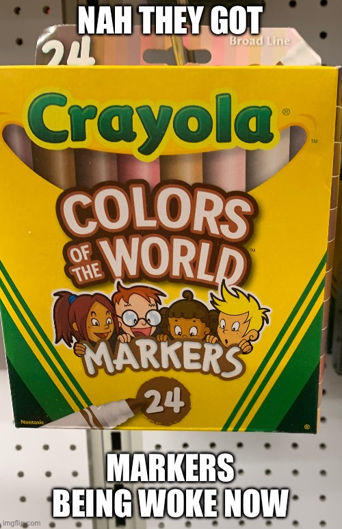 I don’t see race. I see people. | NAH THEY GOT; MARKERS BEING WOKE NOW | image tagged in joke | made w/ Imgflip meme maker