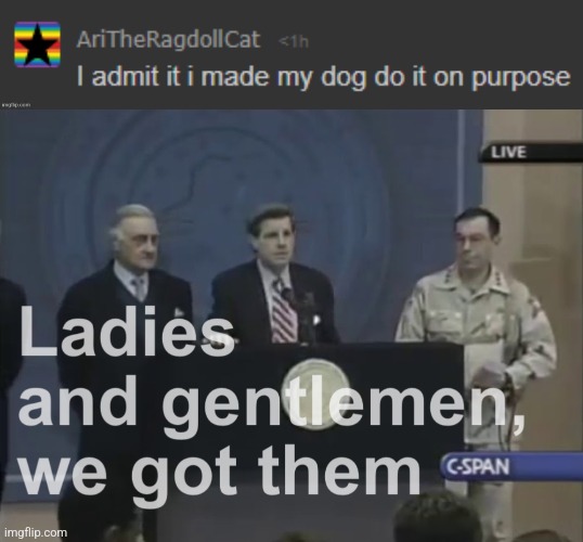 image tagged in ladies and gentlemen we got them | made w/ Imgflip meme maker