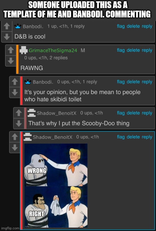 Dumbest argument ever! | SOMEONE UPLOADED THIS AS A TEMPLATE OF ME AND BANBODI. COMMENTING | image tagged in dave and bambi fan being a snowflake | made w/ Imgflip meme maker