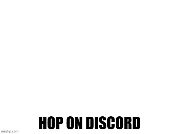 Hop on discord template | image tagged in discord | made w/ Imgflip meme maker