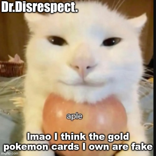 an aple a day makes the doctor gay | lmao I think the gold pokemon cards I own are fake | image tagged in an aple a day makes the doctor gay | made w/ Imgflip meme maker