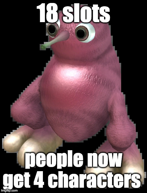 spore bean | 18 slots; people now get 4 characters | image tagged in spore bean | made w/ Imgflip meme maker