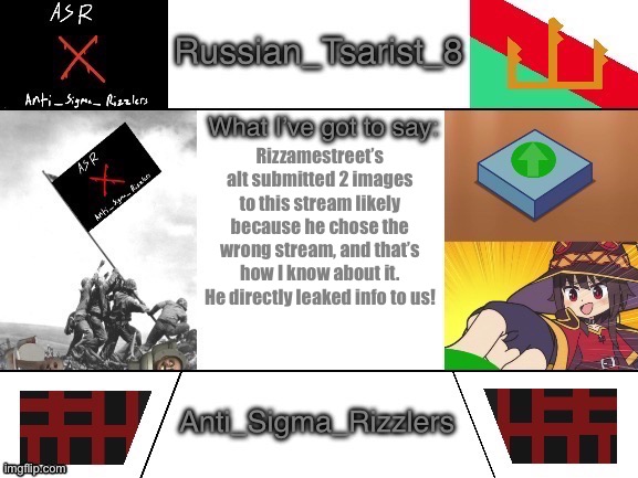 Russian_Tsarist_8 announcement temp Anti_Sigma_Rizzlers V3 | Rizzamestreet’s alt submitted 2 images to this stream likely because he chose the wrong stream, and that’s how I know about it. He directly leaked info to us! | image tagged in russian_taarist_8 announcement temp anti_sigma_rizzlers v3 | made w/ Imgflip meme maker