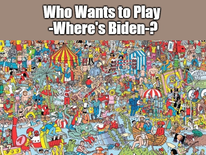 -Hidin' from Biden- --> -Hidin' Biden- | Who Wants to Play 

-Where's Biden-? | image tagged in where's waldo,joe biden,where's biden,rigged elections,occupied usa,democrats | made w/ Imgflip meme maker