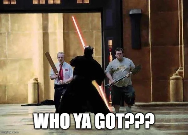 I'm Betting on Shaun and Ed | WHO YA GOT??? | image tagged in star wars | made w/ Imgflip meme maker