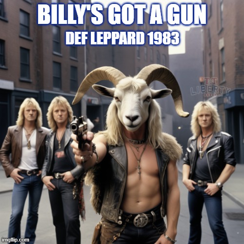 2nd Amendment | BILLY'S GOT A GUN; DEF LEPPARD 1983 | image tagged in guns,rock music,gun rights,right to bear arms,def leppard | made w/ Imgflip meme maker