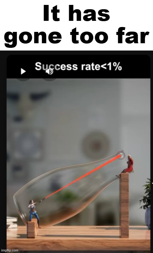 less than 1% can shoot directly at the guy | It has gone too far | made w/ Imgflip meme maker