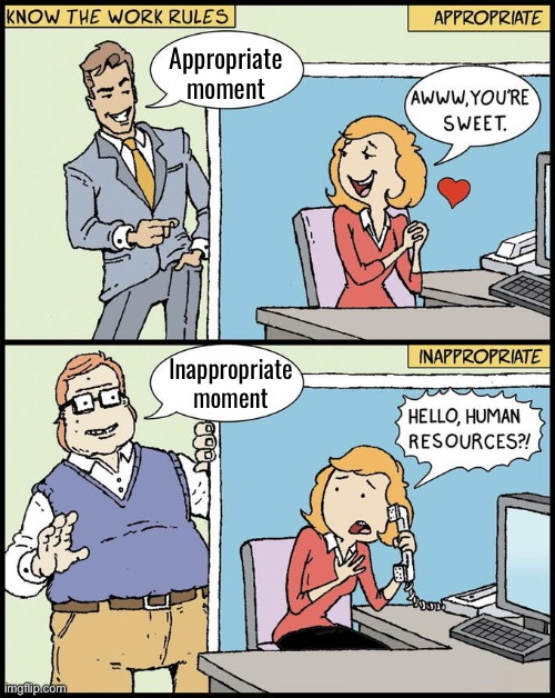 hello human resources | Appropriate moment; Inappropriate moment | image tagged in hello human resources | made w/ Imgflip meme maker