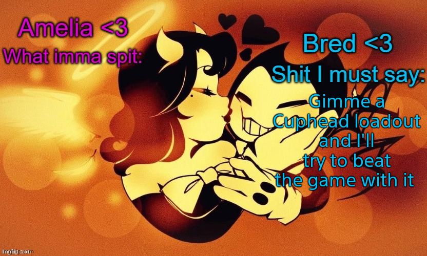 I need a shot A, shot B and Charm, super art is optional, I have the DLC too so those are fair game | Gimme a Cuphead loadout and I'll try to beat the game with it | image tagged in amelia and bred shared announcement temp 3 | made w/ Imgflip meme maker