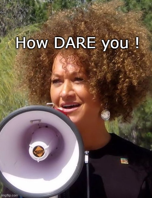 How DARE you ! | made w/ Imgflip meme maker