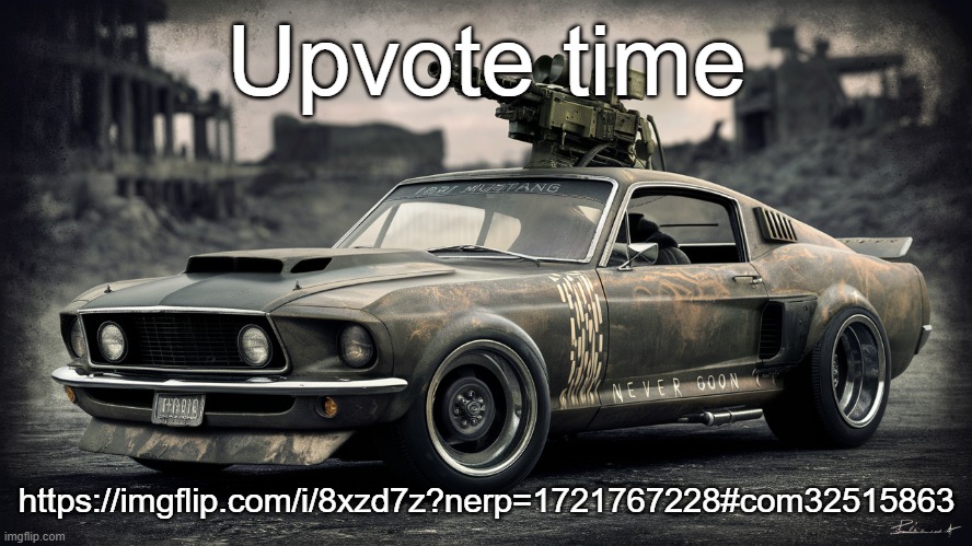 Sick ass Ford Mustang | Upvote time; https://imgflip.com/i/8xzd7z?nerp=1721767228#com32515863 | image tagged in sick ass ford mustang | made w/ Imgflip meme maker