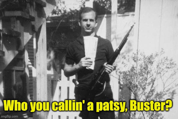 Lee Harvey Oswald | Who you callin' a patsy, Buster? | image tagged in lee harvey oswald | made w/ Imgflip meme maker