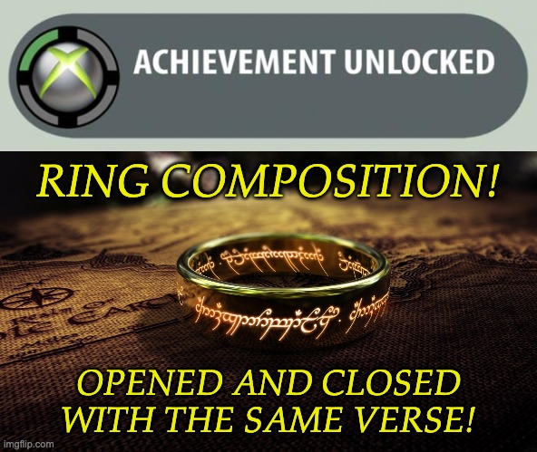 RING COMPOSITION! OPENED AND CLOSED
WITH THE SAME VERSE! | image tagged in achievement unlocked,one ring to rule them all | made w/ Imgflip meme maker