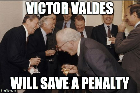 Laughing Men In Suits | VICTOR VALDES WILL SAVE A PENALTY | image tagged in memes,laughing men in suits | made w/ Imgflip meme maker