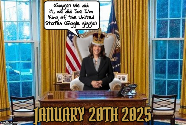 January 20th 2025 Oval Office | (Giggle) We did it, we did Joe I'm King of the United States (Giggle giggle); JANUARY 20TH 2025 | image tagged in maga loses,king kamala,scotus immunity ruling,inauguration day,oval office,americas queen | made w/ Imgflip meme maker