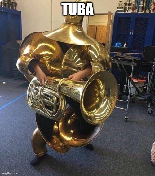 Tuba Man | TUBA | image tagged in tuba man | made w/ Imgflip meme maker