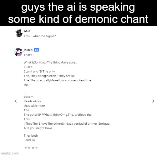 help | guys the ai is speaking some kind of demonic chant | made w/ Imgflip meme maker