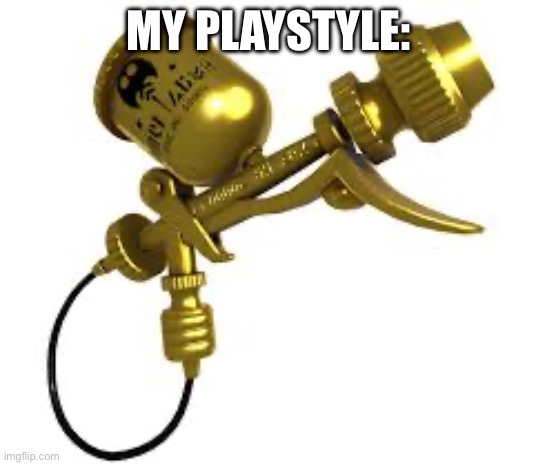 MY PLAYSTYLE: | made w/ Imgflip meme maker