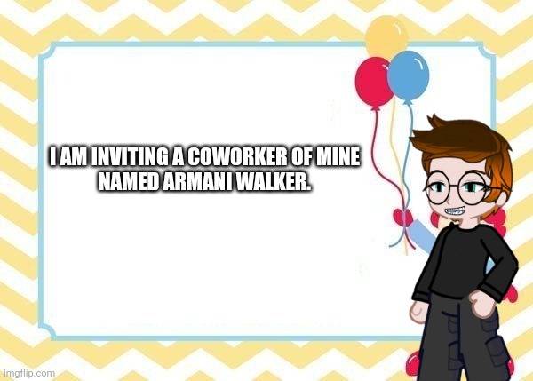 And he has TikTok. | I AM INVITING A COWORKER OF MINE
NAMED ARMANI WALKER. | image tagged in pop up school 2,pus2,mc,invited,memes,armani walker | made w/ Imgflip meme maker