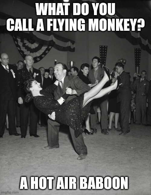 Daddy Rabbit memes | WHAT DO YOU CALL A FLYING MONKEY? A HOT AIR BABOON | image tagged in dancing,funny,flying monkeys,rock and roll | made w/ Imgflip meme maker