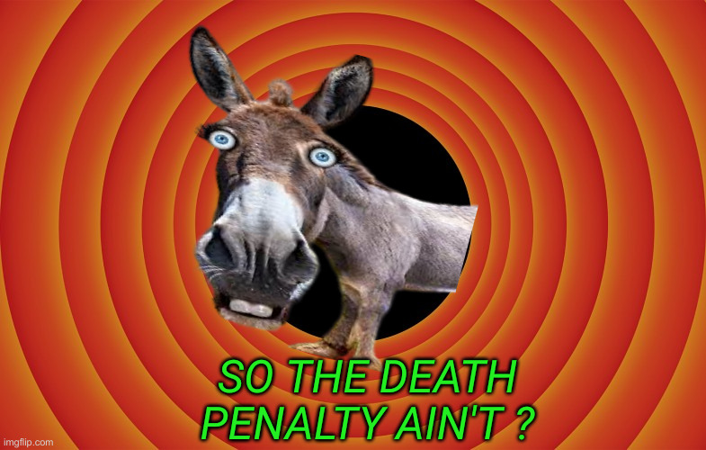 Some Government Murder Is Ok In California ? | SO THE DEATH PENALTY AIN'T ? | image tagged in looney tunes background blank,political meme,politics,funny memes,funny | made w/ Imgflip meme maker