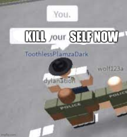 More Roblox Military | KILL SELF NOW | image tagged in more roblox military | made w/ Imgflip meme maker