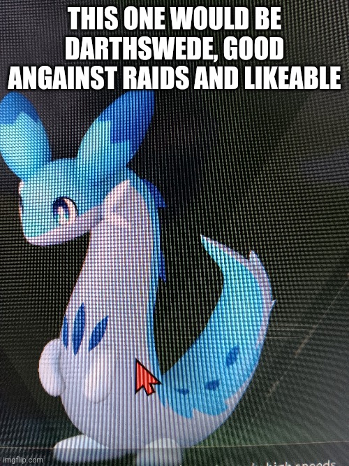 THIS ONE WOULD BE DARTHSWEDE, GOOD ANGAINST RAIDS AND LIKEABLE | made w/ Imgflip meme maker