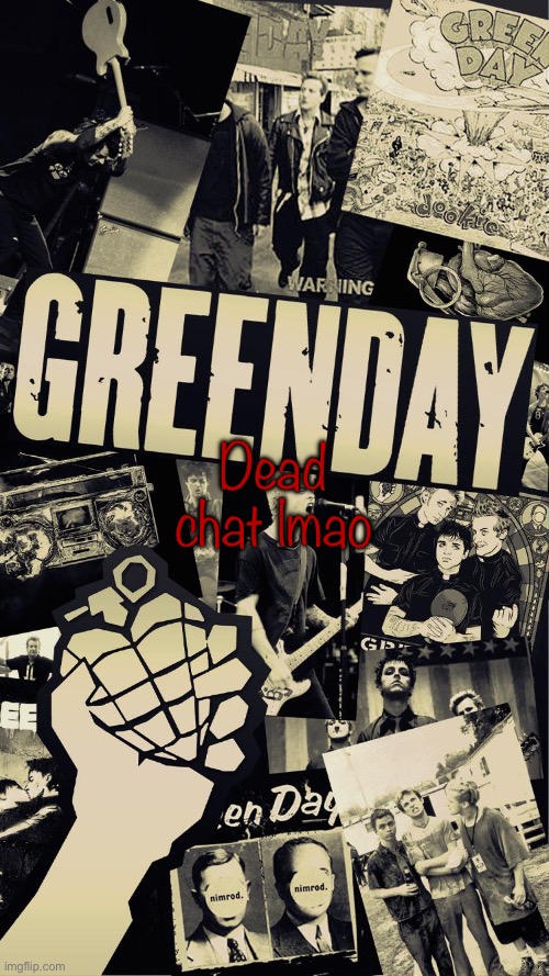 Green Day wallpaper | Dead chat lmao | image tagged in green day wallpaper | made w/ Imgflip meme maker