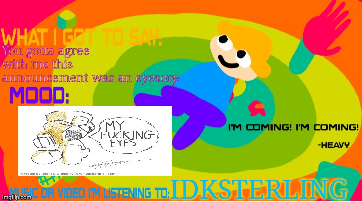 The_enderparrot8 announcement template 2.0 | You gotta agree with me this announcement was an eyesore; IDKSTERLING | image tagged in the_enderparrot8 announcement template 2 0 | made w/ Imgflip meme maker