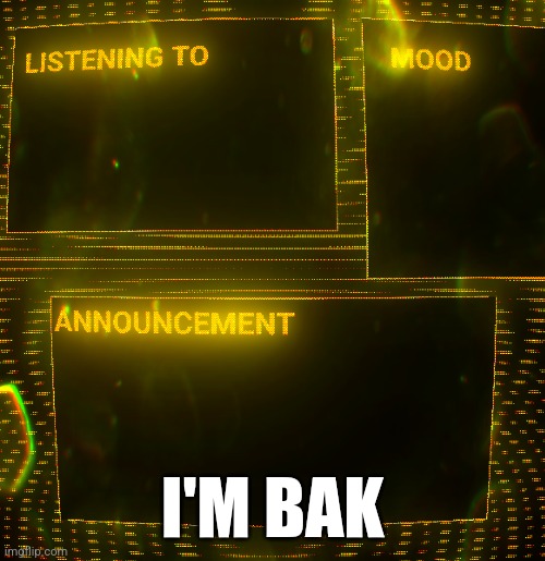 Clipz's announcement temp v3 | I'M BAK | image tagged in clipz's announcement temp v3 | made w/ Imgflip meme maker