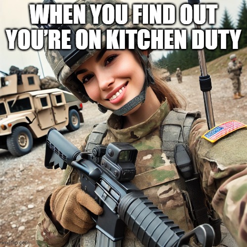 kitchen duty | WHEN YOU FIND OUT YOU’RE ON KITCHEN DUTY | image tagged in memes | made w/ Imgflip meme maker