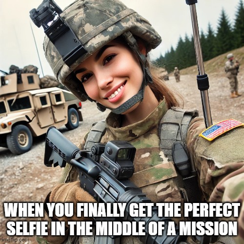 mission | WHEN YOU FINALLY GET THE PERFECT SELFIE IN THE MIDDLE OF A MISSION | image tagged in memes | made w/ Imgflip meme maker