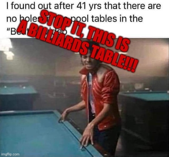 Billiards v Pool | STOP IT, THIS IS A BILLIARDS TABLE!!! | image tagged in michael jackson,billiards,pool,beat it | made w/ Imgflip meme maker