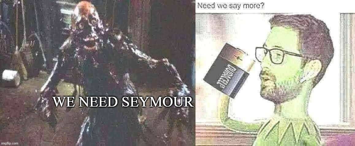 https://g.co/kgs/wHMBnmX | WE NEED SEYMOUR | image tagged in funny hat,movie,mobies,moby dick,the fault in our stars,wedge antilles | made w/ Imgflip meme maker