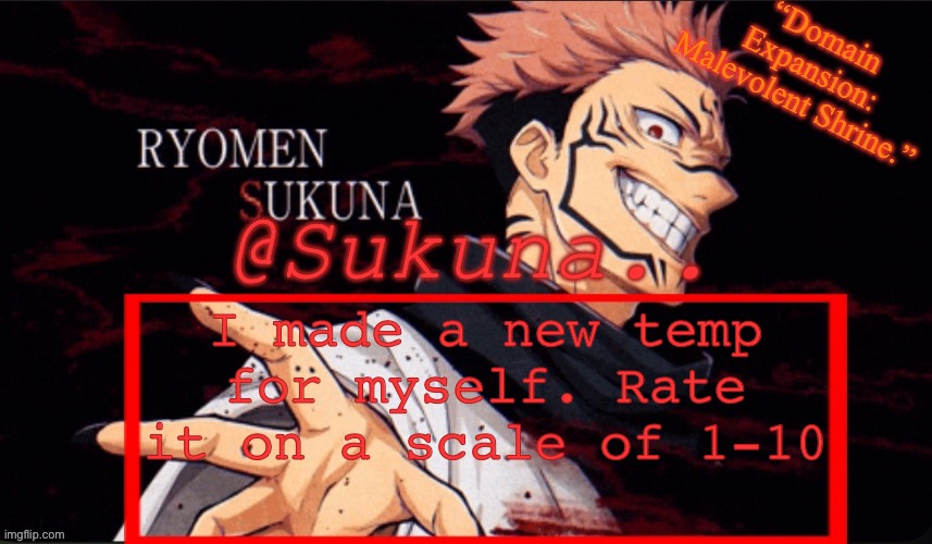 Took no effort lmaoo | I made a new temp for myself. Rate it on a scale of 1-10 | image tagged in sukuna announcement temp | made w/ Imgflip meme maker