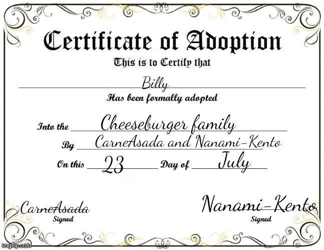 Yay! | Billy; Cheeseburger family; CarneAsada and Nanami-Kento; July; 23; CarneAsada; Nanami-Kento | image tagged in certificate of adoption | made w/ Imgflip meme maker
