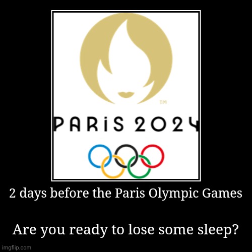 I bet you guys will lose some sleep this July 26 | 2 days before the Paris Olympic Games | Are you ready to lose some sleep? | image tagged in funny,demotivationals,olympics,paris,2024 | made w/ Imgflip demotivational maker