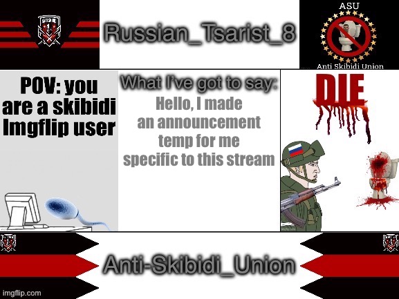 Russian_Tsarist_8 announcement temp Anti-Skibidi_Union version | Hello, I made an announcement temp for me specific to this stream | image tagged in russian_tsarist_8 announcement temp anti-skibidi_union version | made w/ Imgflip meme maker