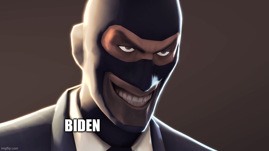 TF2 spy face | BIDEN | image tagged in tf2 spy face | made w/ Imgflip meme maker