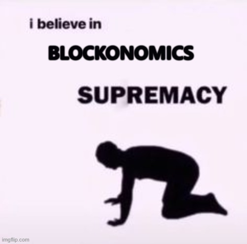 I believe in supremacy | BLOCKONOMICS | image tagged in i believe in supremacy | made w/ Imgflip meme maker