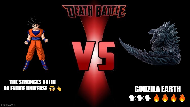 Death Battle  | GODZILA EARTH 🗣🗣🗣🔥🔥🔥🔥; THE STRONGES BOI IN DA ENTIRE UNIVERSE 🤓👆 | image tagged in death battle | made w/ Imgflip meme maker