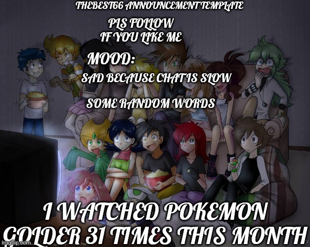 Help me | SAD BECAUSE CHAT IS SLOW; I WATCHED POKEMON GOLDER 31 TIMES THIS MONTH | image tagged in thebest66 announcement | made w/ Imgflip meme maker