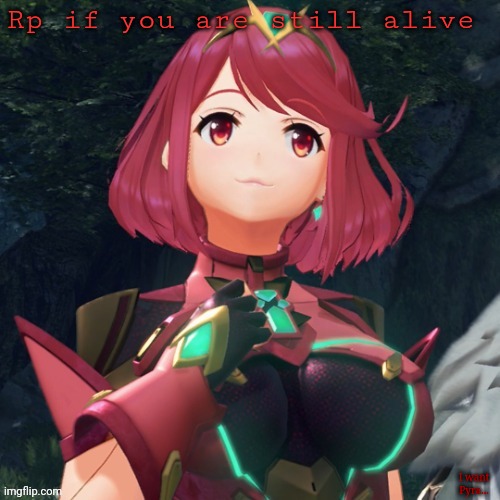 I'm bored | Rp if you are still alive; I want Pyra... | image tagged in pyra w quick ulliam announcement | made w/ Imgflip meme maker